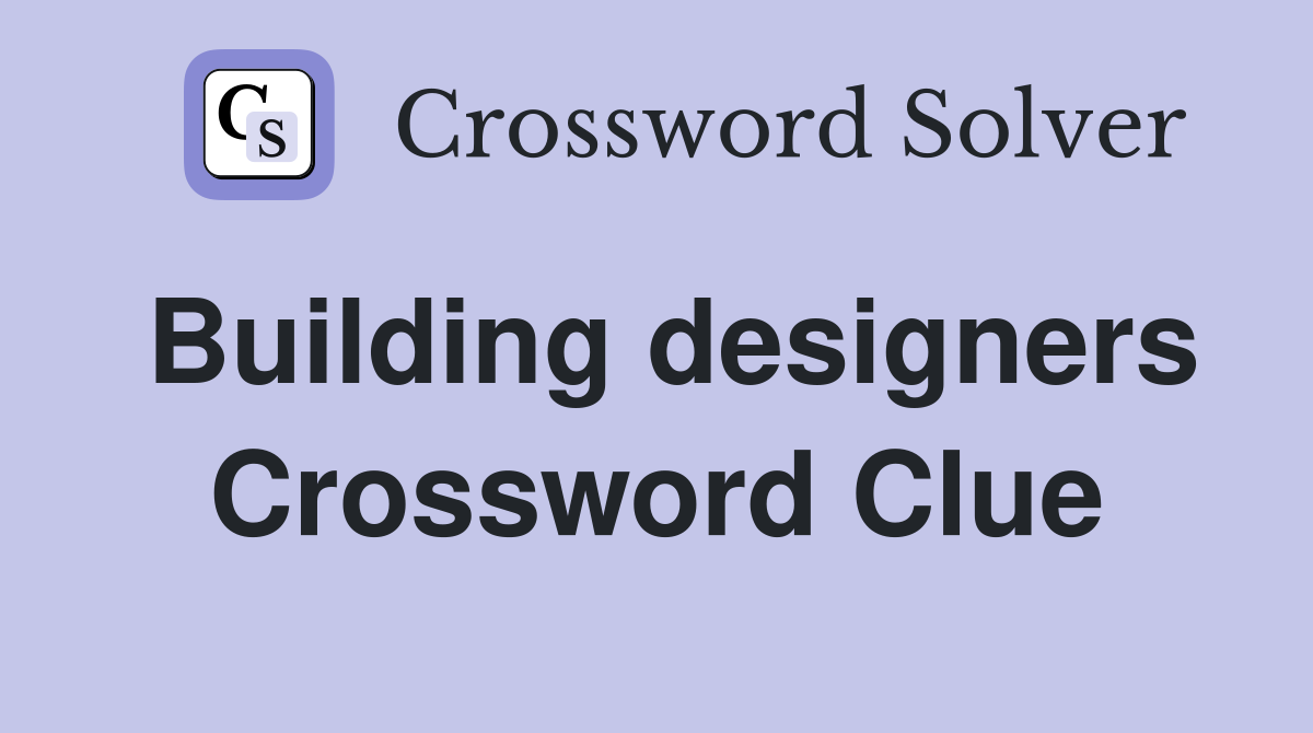 Building designers Crossword Clue Answers Crossword Solver